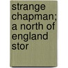 Strange Chapman; A North Of England Stor door W. Marshall