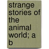 Strange Stories Of The Animal World; A B door John Timbs