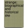 Strange; Biographical And Historical Ske door Alexander Taylor Strange