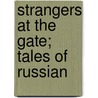 Strangers At The Gate; Tales Of Russian door Samuel Gordon