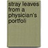 Stray Leaves From A Physician's Portfoli