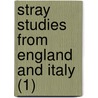 Stray Studies From England And Italy (1) by John Richard Greene