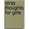 Stray Thoughts For Girls door Lucy Helen Muriel Soulsby