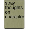 Stray Thoughts On Character door Lucy Helen Muriel Soulsby