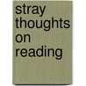 Stray Thoughts On Reading door Lucy Helen Muriel Soulsby
