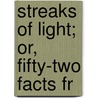 Streaks Of Light; Or, Fifty-Two Facts Fr door Favell Lee Mortimer