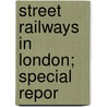 Street Railways In London; Special Repor door Colin Green