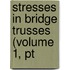 Stresses In Bridge Trusses (Volume 1, Pt
