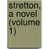 Stretton, A Novel (Volume 1)