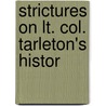 Strictures On Lt. Col. Tarleton's Histor door Onbekend