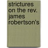 Strictures On The Rev. James Robertson's by William Cunningham