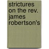 Strictures On The Rev. James Robertson's by William Cunningham