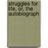 Struggles For Life, Or, The Autobiograph