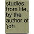 Studies From Life, By The Author Of 'Joh