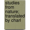Studies From Nature; Translated By Charl door Hermann Masius