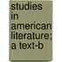 Studies In American Literature; A Text-B