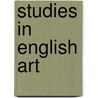 Studies In English Art door Sir Frederick Wedmore