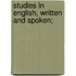 Studies In English, Written And Spoken;