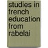Studies In French Education From Rabelai