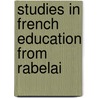 Studies In French Education From Rabelai by Geraldine Emma Hodgson