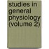 Studies In General Physiology (Volume 2)