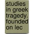 Studies In Greek Tragedy. Founded On Lec