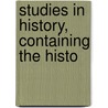 Studies In History, Containing The Histo door Thomas Morell