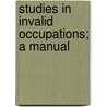 Studies In Invalid Occupations; A Manual door Susan Edith Tracy