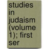 Studies In Judaism (Volume 1); First Ser door Solomon Schechter