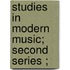 Studies In Modern Music; Second Series ;