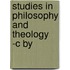Studies In Philosophy And Theology -C By