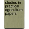 Studies In Practical Agriculture. Papers door Cornell University Station