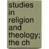 Studies In Religion And Theology; The Ch