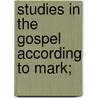 Studies In The Gospel According To Mark; door Ernest de Witt Burton