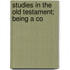 Studies In The Old Testament; Being A Co door Peter Ainslie