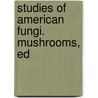 Studies Of American Fungi. Mushrooms, Ed door George Francis Atkinson