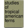 Studies Of Tropical American Ferns door William Ralph Maxon