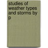 Studies Of Weather Types And Storms By P by United States. Weather Bureau