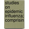 Studies On Epidemic Influenza; Comprisin door University Of Pittsburgh Medicine