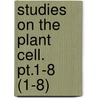 Studies On The Plant Cell. Pt.1-8 (1-8) by Harold Davis
