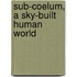 Sub-Coelum, A Sky-Built Human World