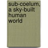 Sub-Coelum, A Sky-Built Human World door David Ed. Russell