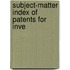 Subject-Matter Index Of Patents For Inve