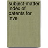 Subject-Matter Index Of Patents For Inve by United States. Patent Office