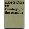 Subscription No Bondage, Or The Practica door John Frederick Denison Maurice