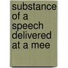 Substance Of A Speech Delivered At A Mee by Andrew Coventry Dick