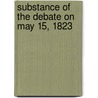 Substance Of The Debate On May 15, 1823 by Parliament Commons
