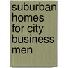 Suburban Homes For City Business Men door George Lynde Catlin
