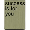 Success Is For You by Dorothy Quigley