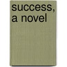 Success, A Novel door Samuel Hopkins Adams